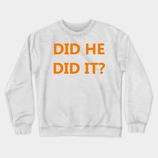 Did He Did It? Crewneck Sweatshirt